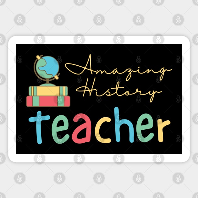 Amazing History Teacher Magnet by TeaTimeTs